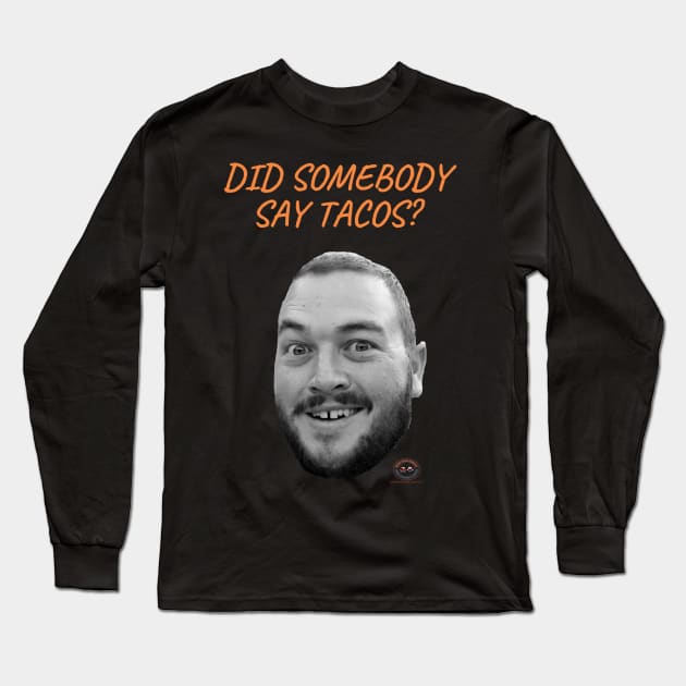 Did somebody say tacos? Long Sleeve T-Shirt by Nerds From Nowhere